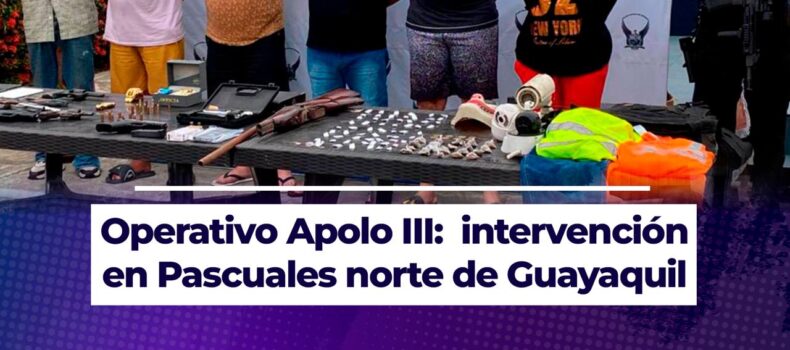 Operativo Apolo III: intervención en Pascuales norte de Guayaquil