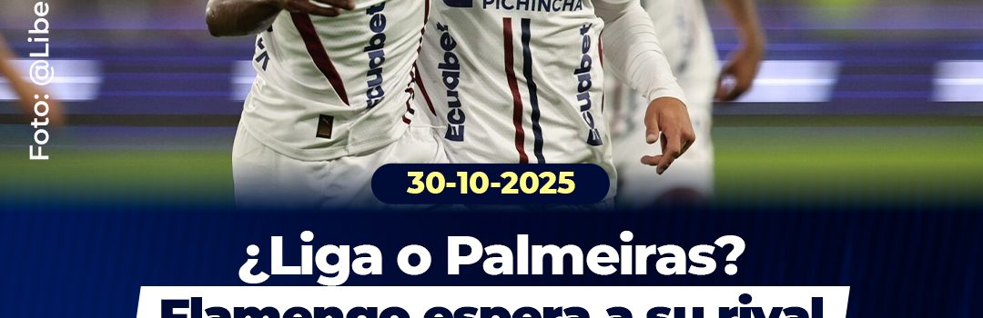 Liga de Quito se mide esta noche a las 19h30 frente al Palmeiras de Brasil por las semifinales de la Copa Libertadores 2025