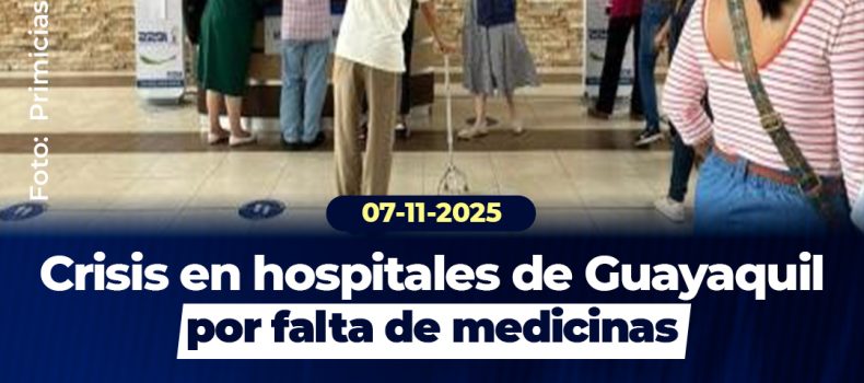 Crisis en hospitales de Guayaquil por falta de medicinas